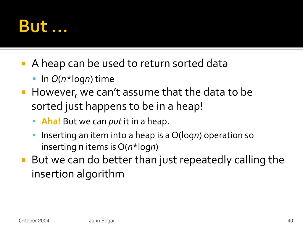 a heap can be used to return sorted data