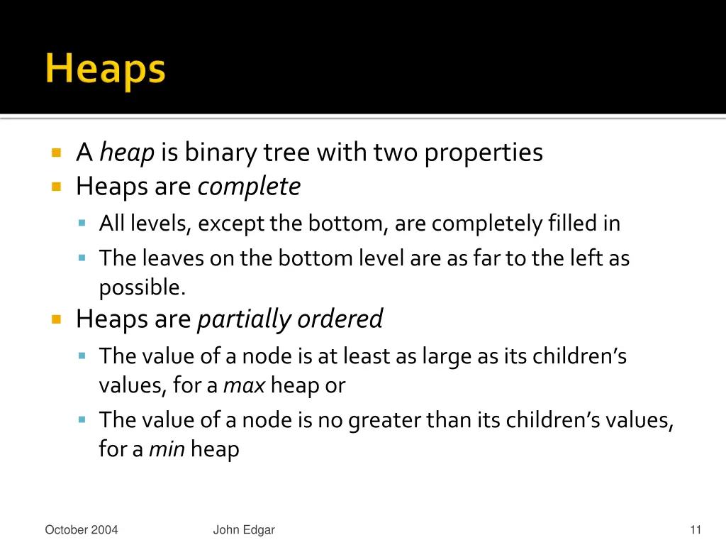 a heap is binary tree with two properties heaps