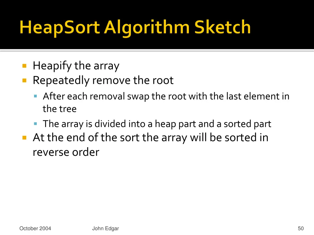 heapify the array repeatedly remove the root