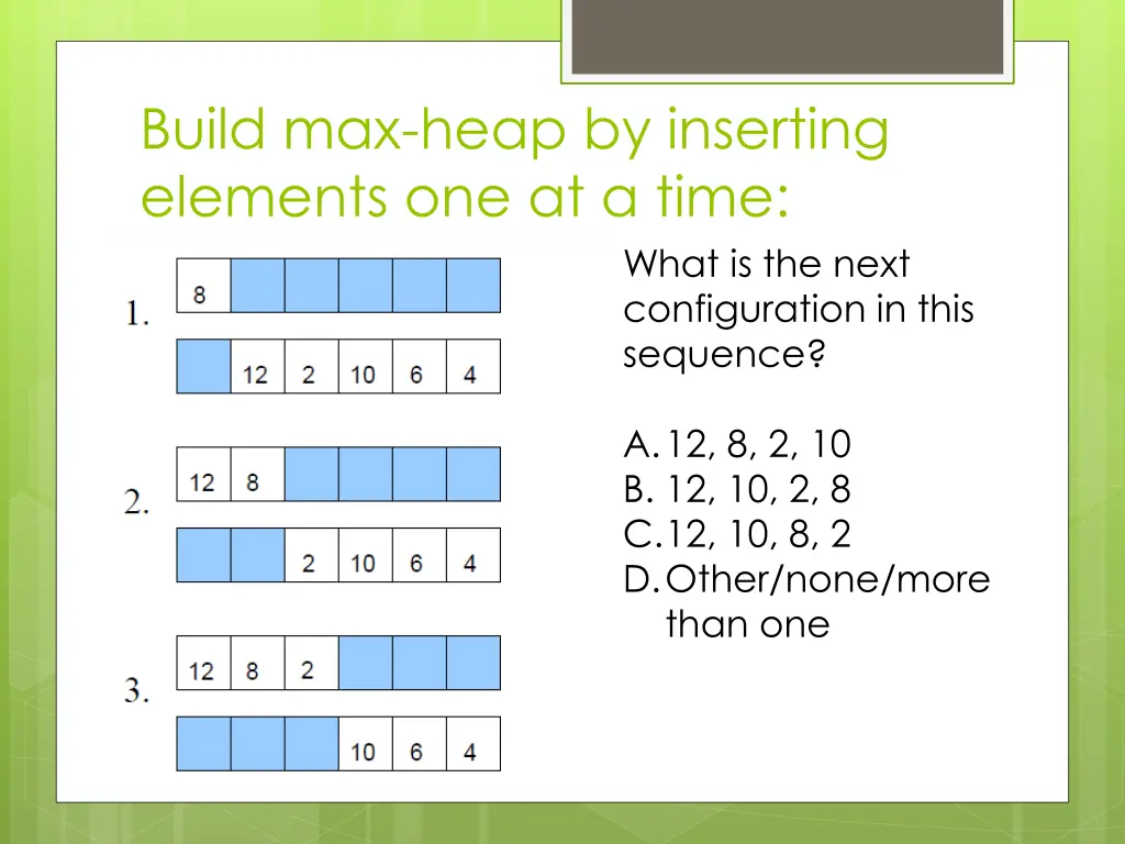 build max heap by inserting elements one at a time 1