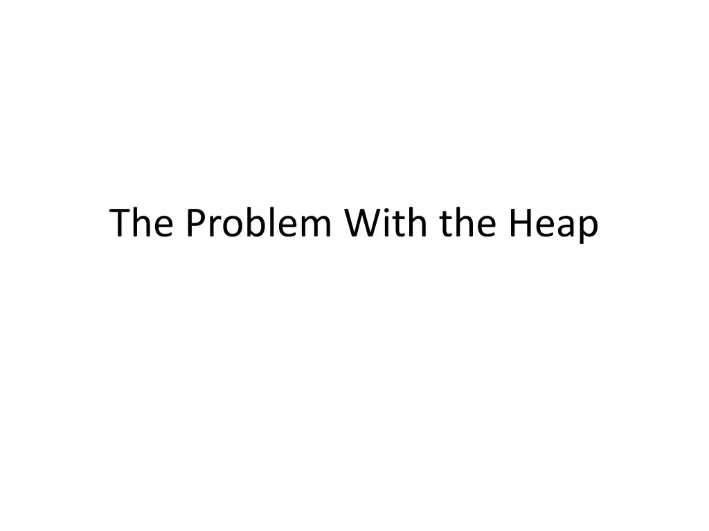 the problem with the heap