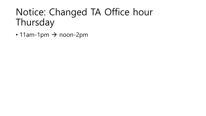 notice changed ta office hour thursday 11am