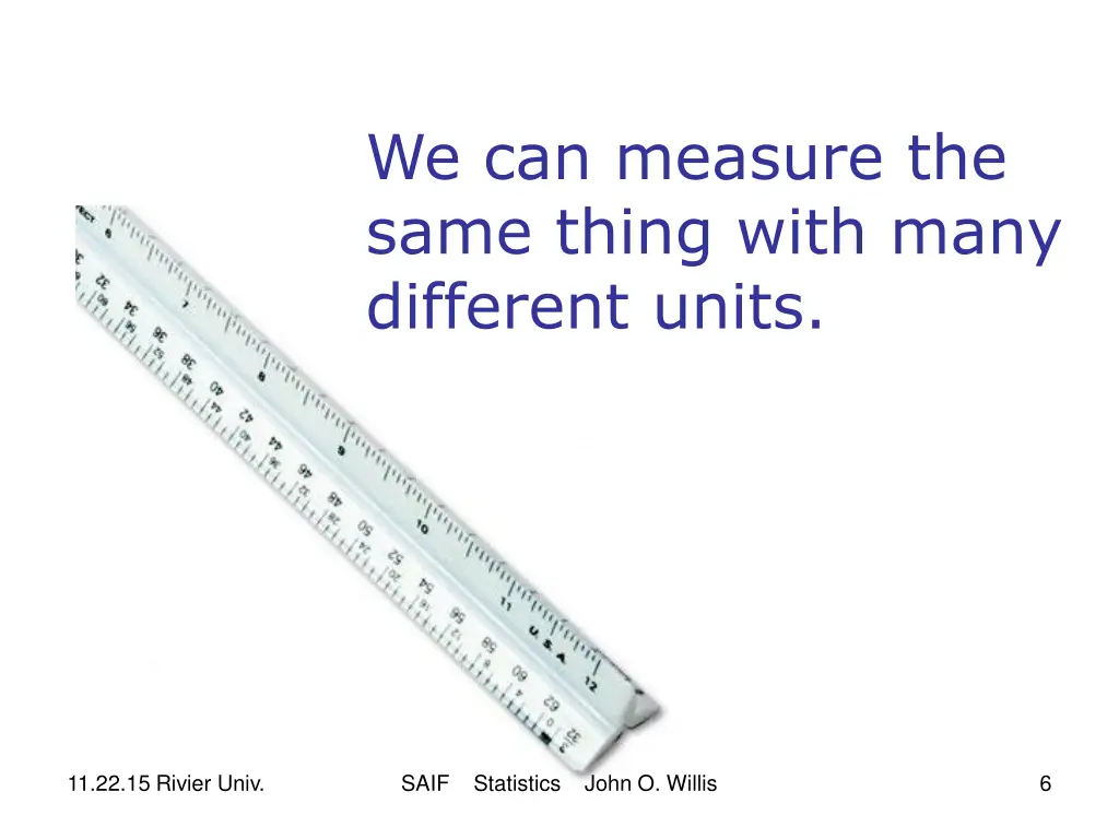 we can measure the same thing with many different