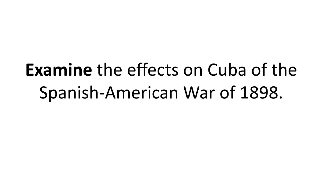 examine the effects on cuba of the spanish