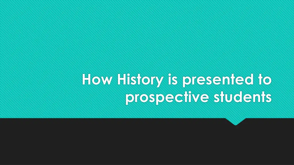 how history is presented to prospective students