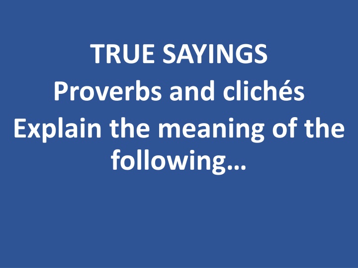 true sayings proverbs and clich s explain