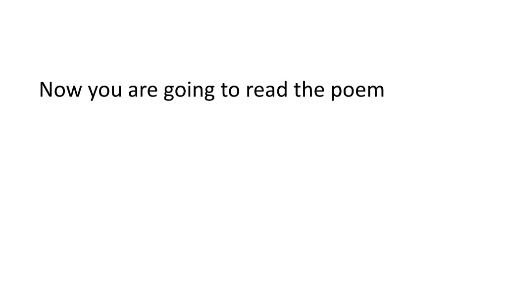 now you are going to read the poem