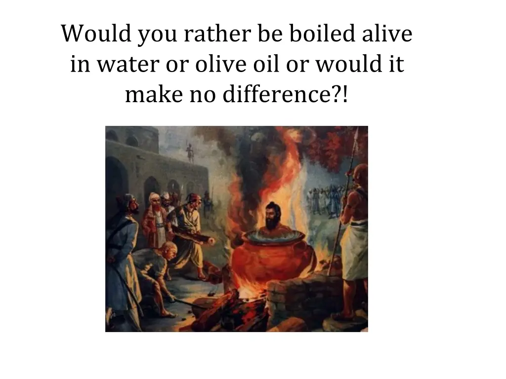 would you rather be boiled alive in water