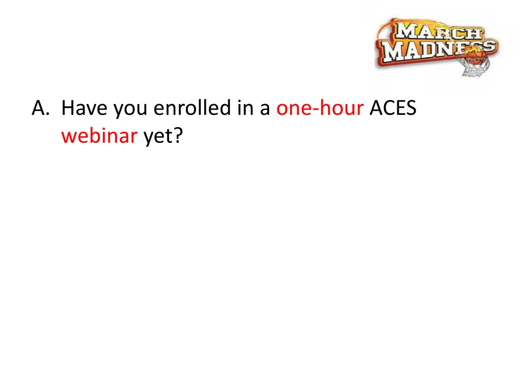 a have you enrolled in a one hour aces webinar yet