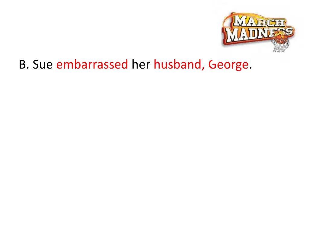 b sue embarrassed her husband george