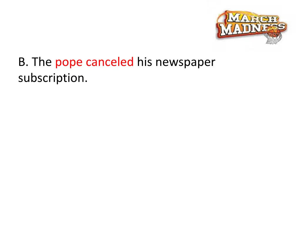 b the pope canceled his newspaper subscription