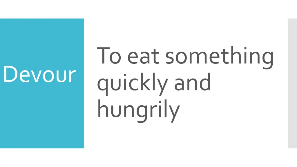 to eat something quickly and hungrily