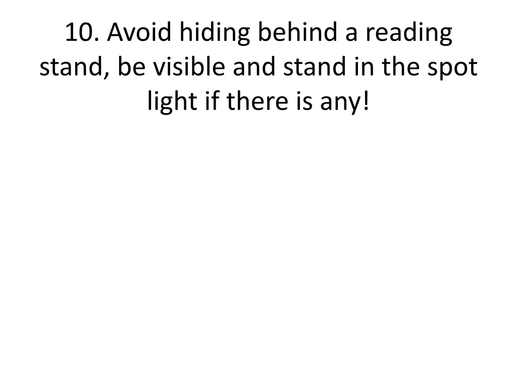 10 avoid hiding behind a reading stand be visible