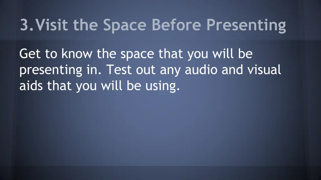 3 visit the space before presenting