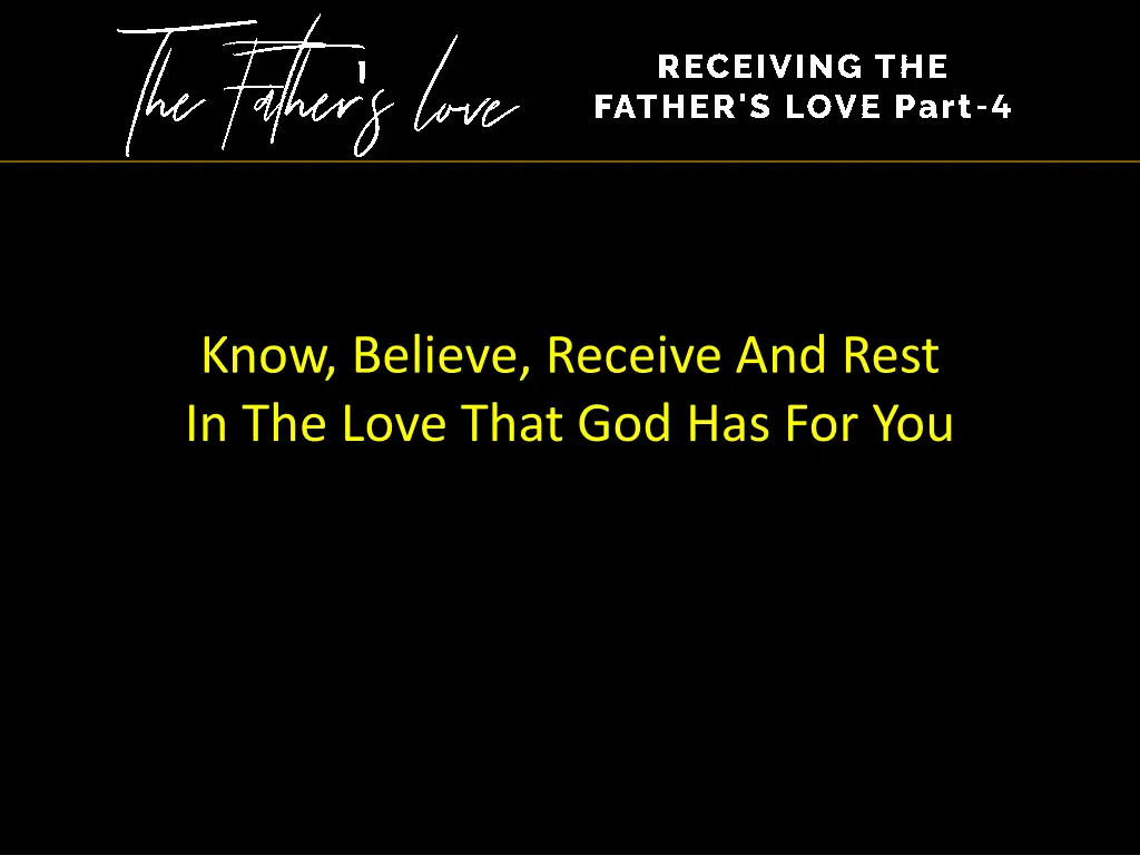 know believe receive and rest in the love that