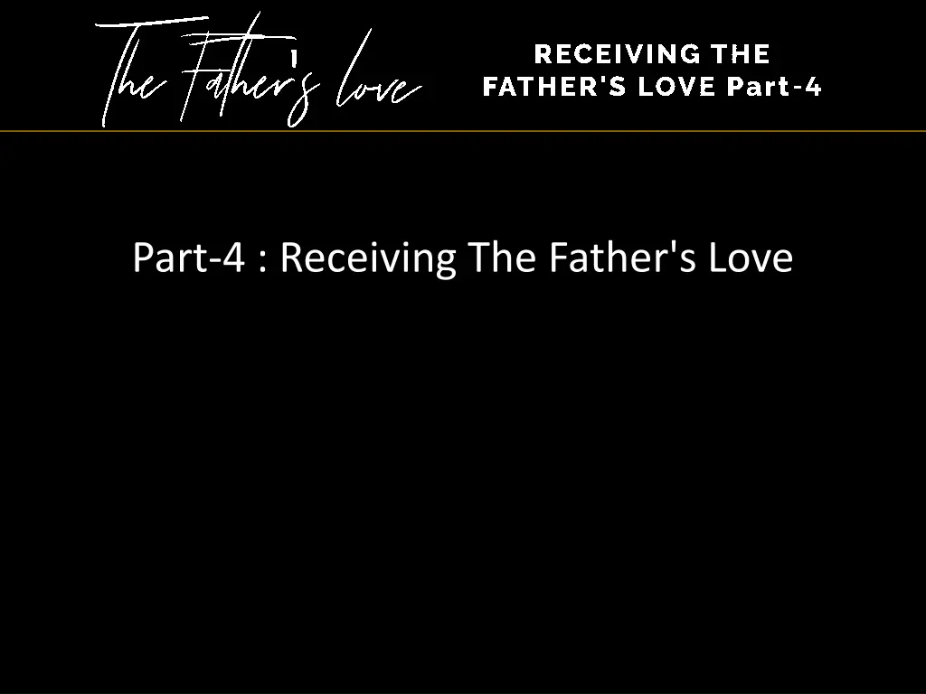 part 4 receiving the father s love