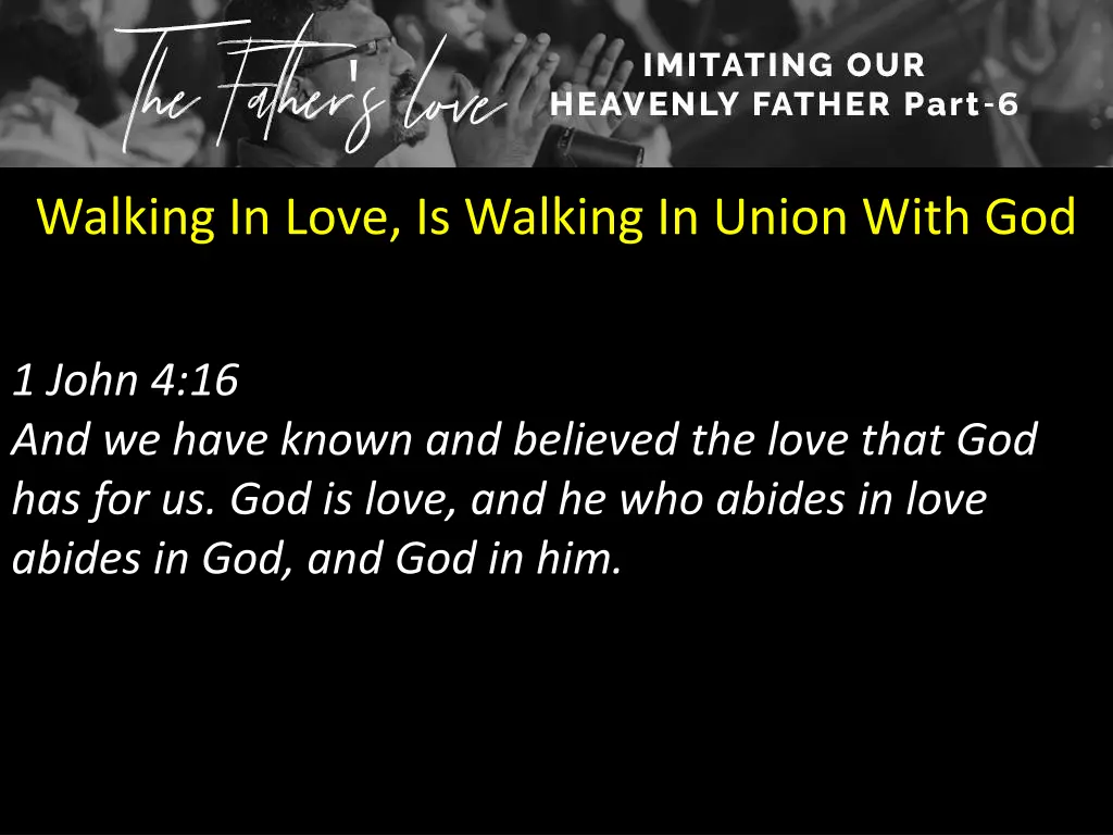 walking in love is walking in union with god