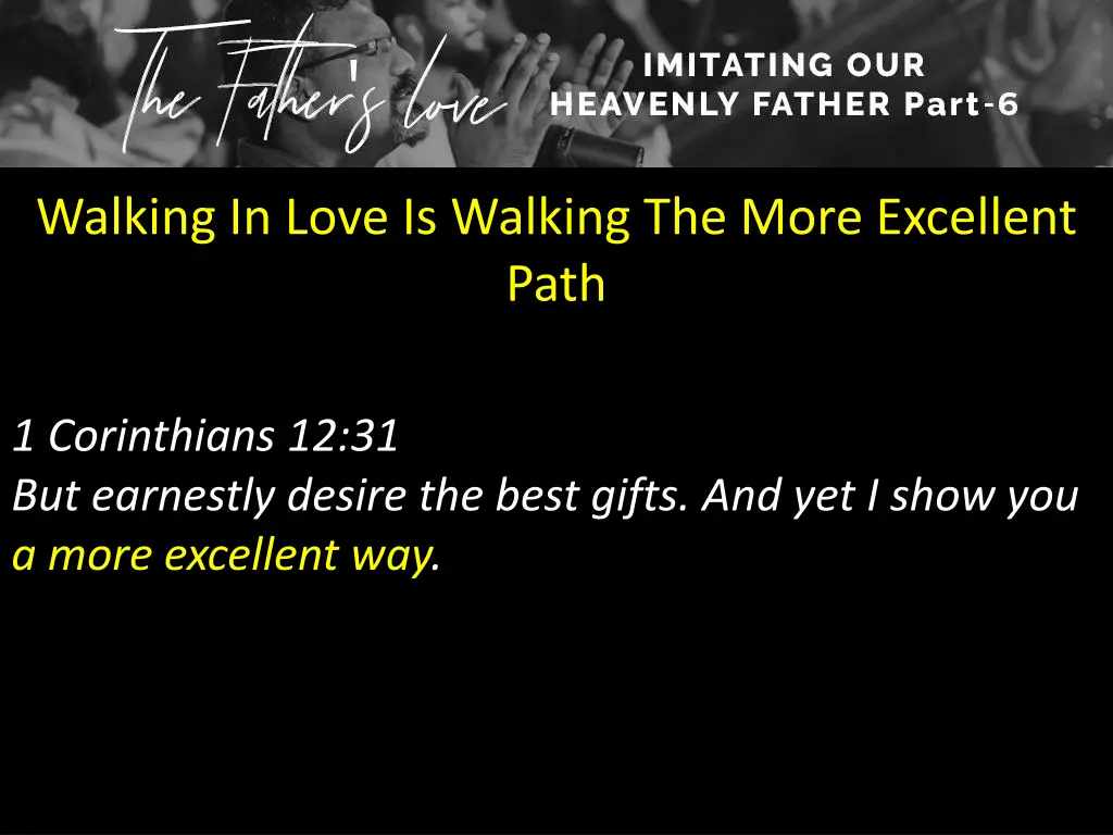 walking in love is walking the more excellent path