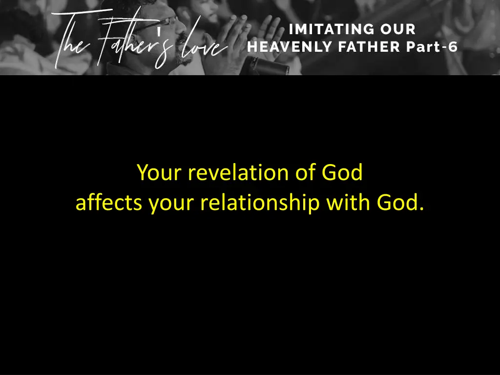 your revelation of god affects your relationship