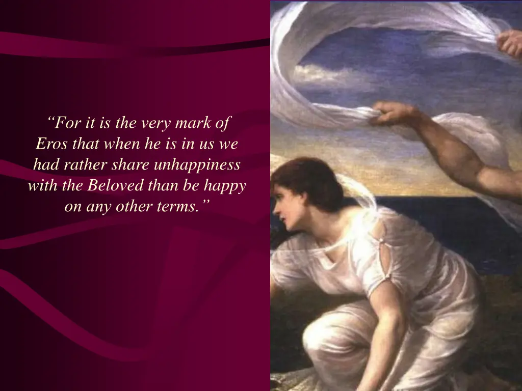 for it is the very mark of eros that when