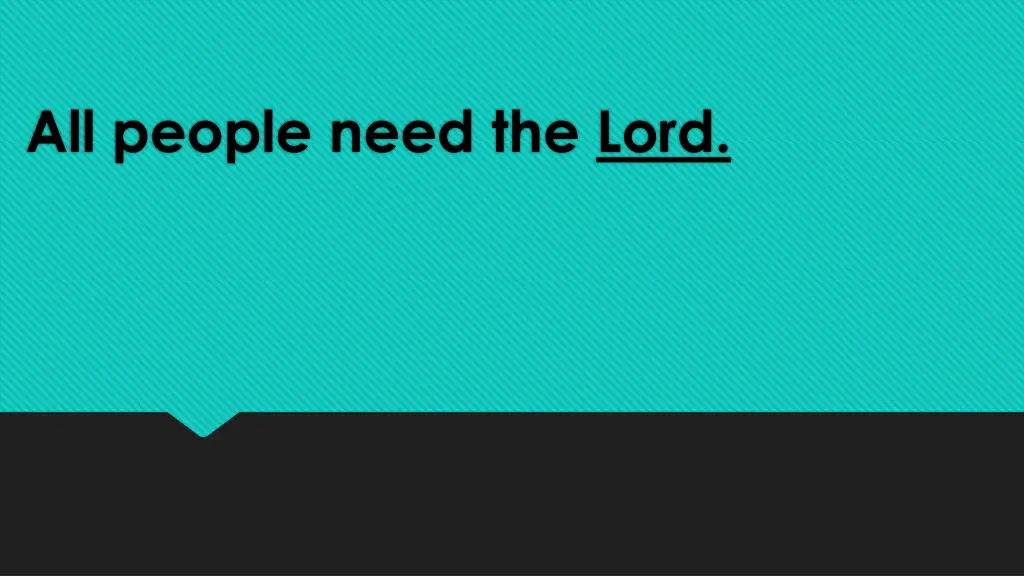 all people need the lord