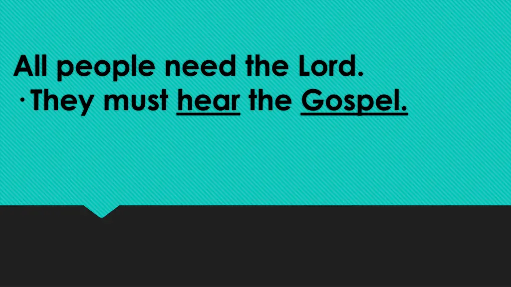 all people need the lord they must hear the gospel