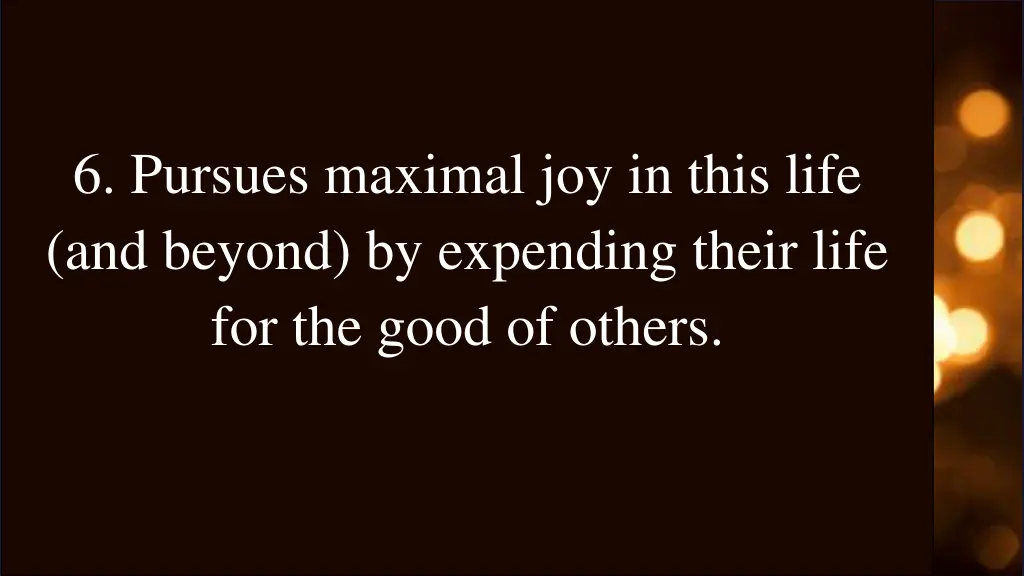 6 pursues maximal joy in this life and beyond