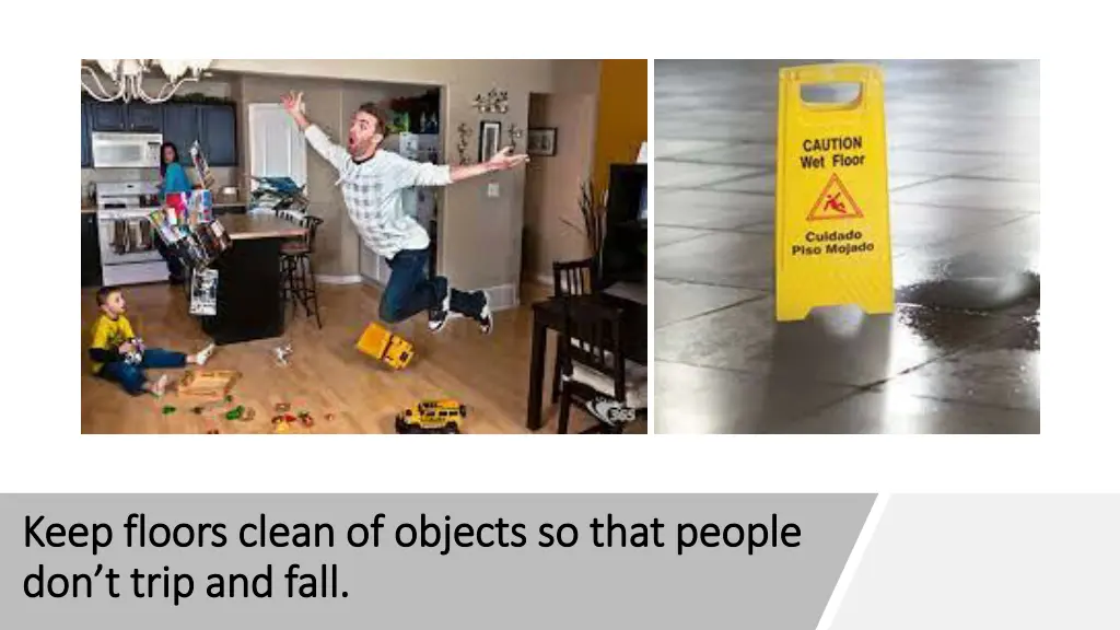 keep floors clean of objects so that people keep