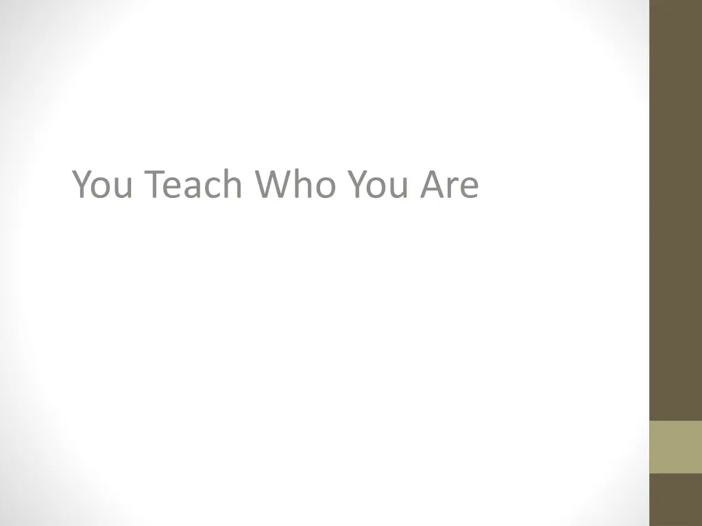 you teach who you are