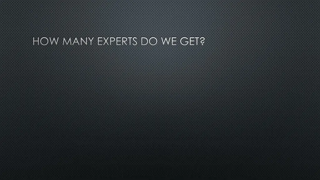 how many experts do we get