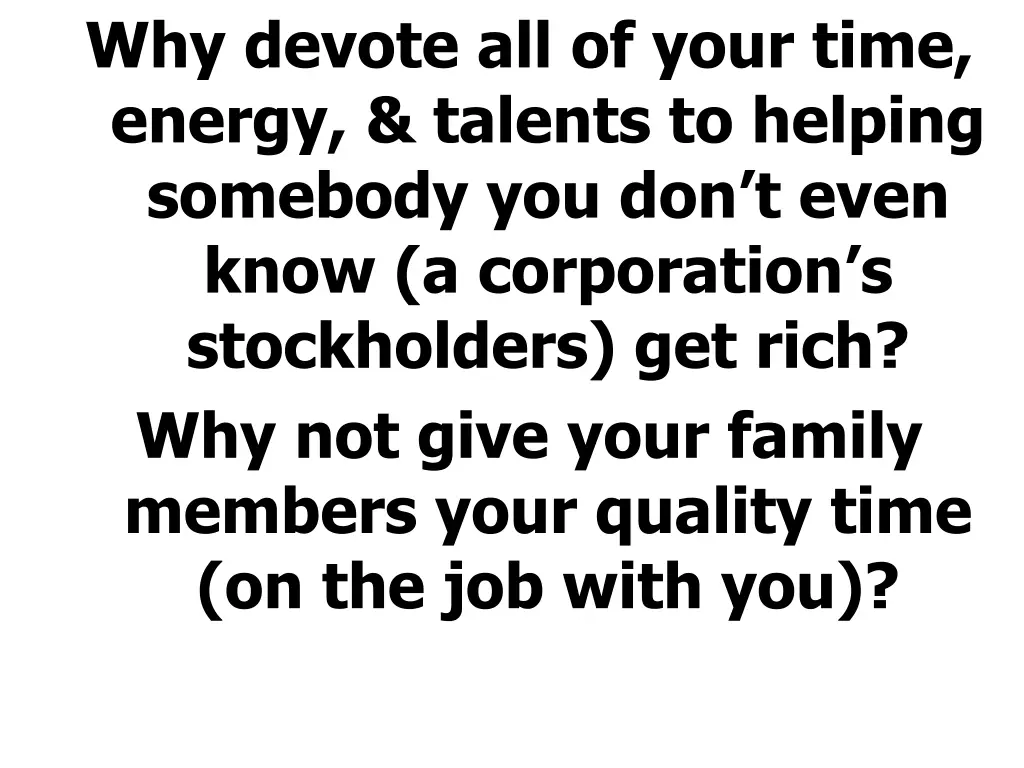 why devote all of your time energy talents