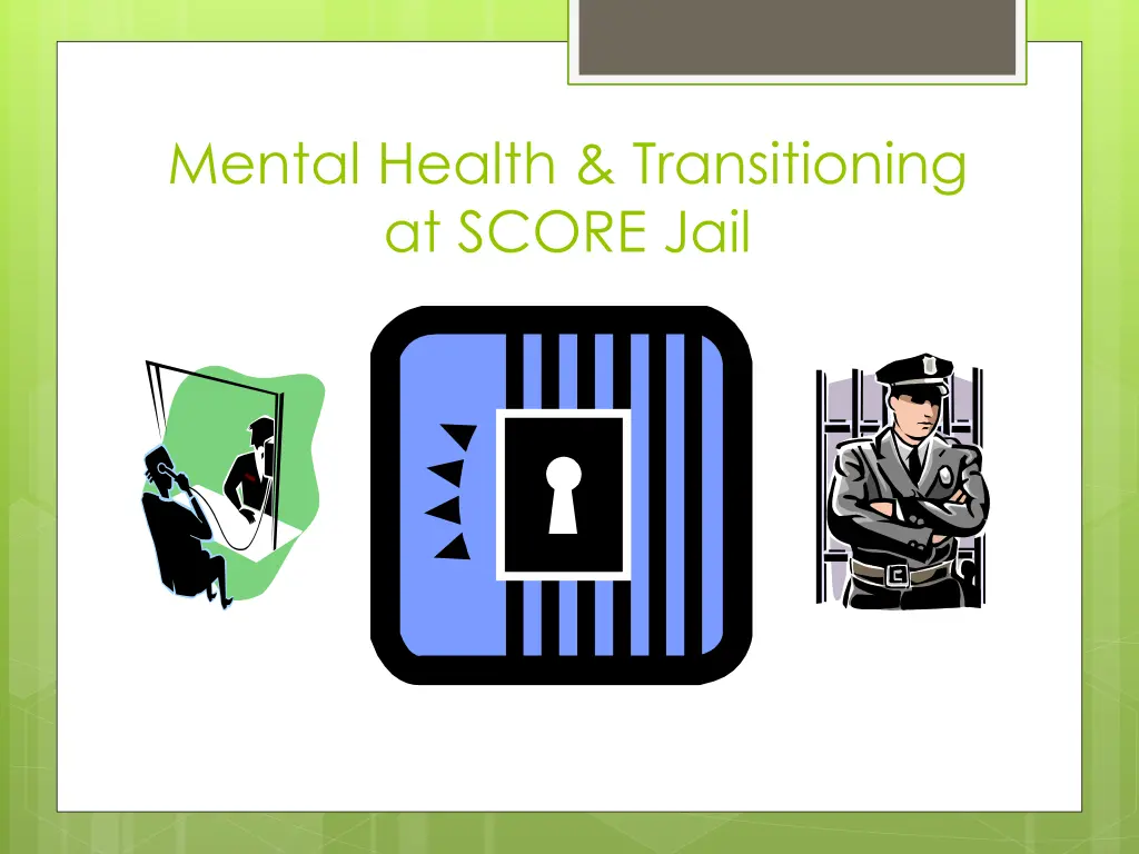 mental health transitioning at score jail