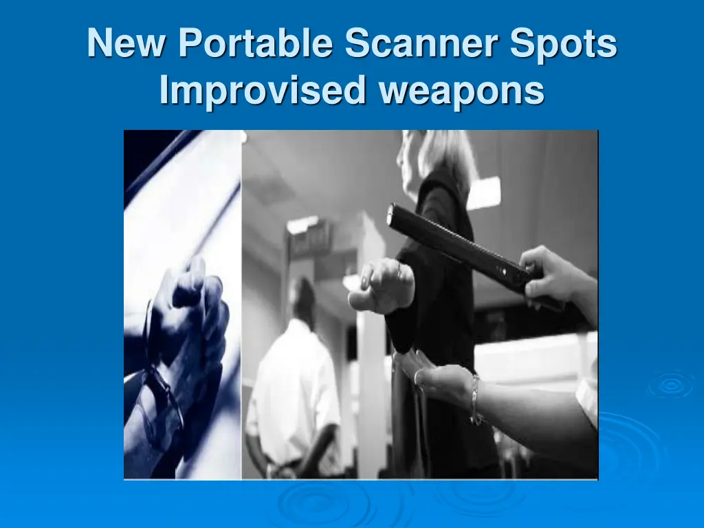 new portable scanner spots improvised weapons