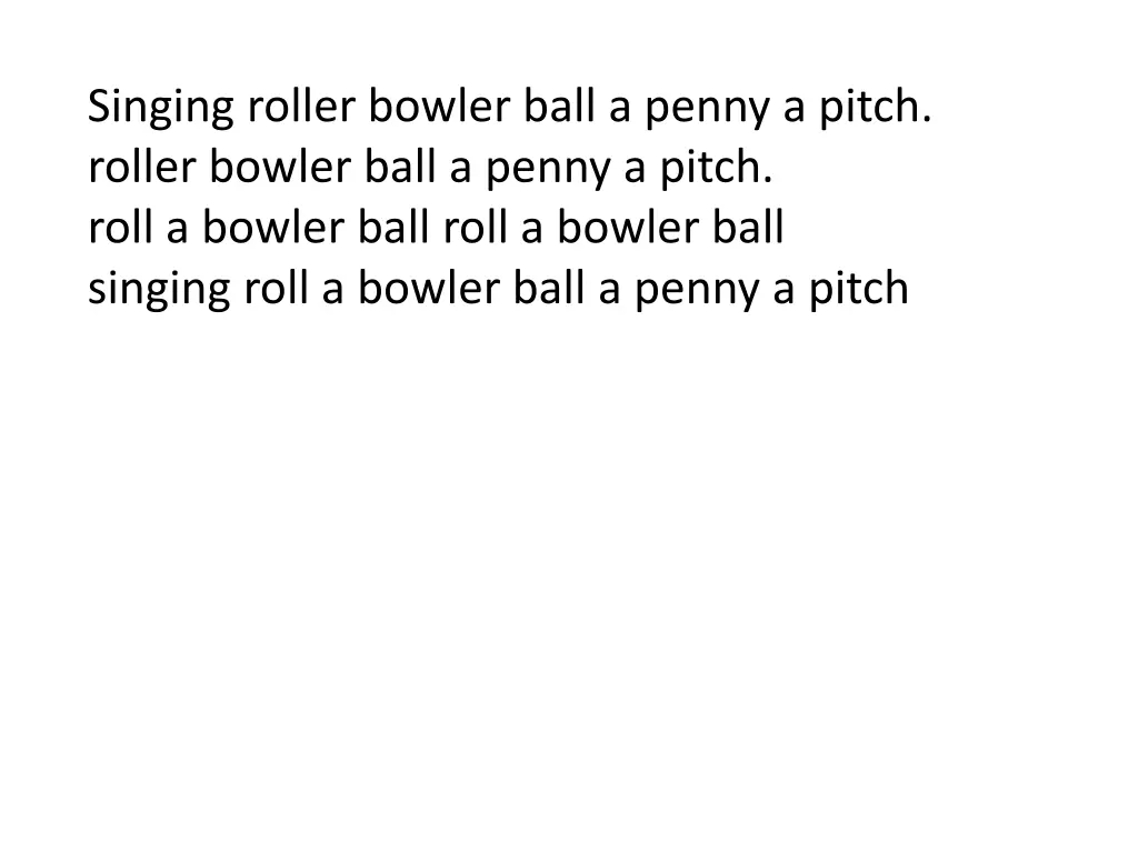 singing roller bowler ball a penny a pitch roller