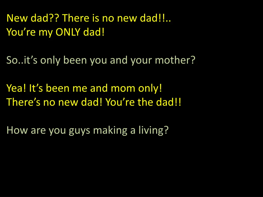 new dad there is no new dad you re my only dad