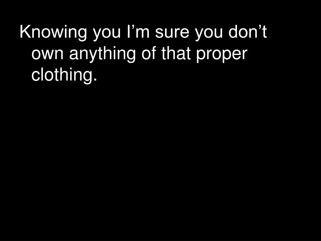 knowing you i m sure you don t own anything