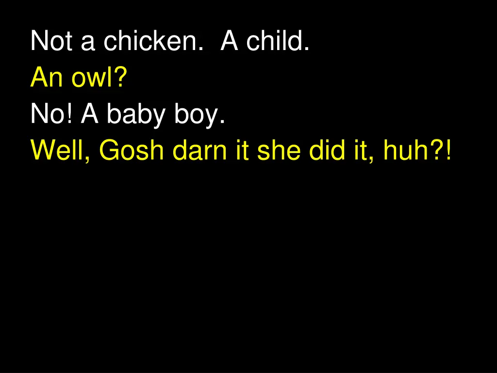 not a chicken a child an owl no a baby boy well