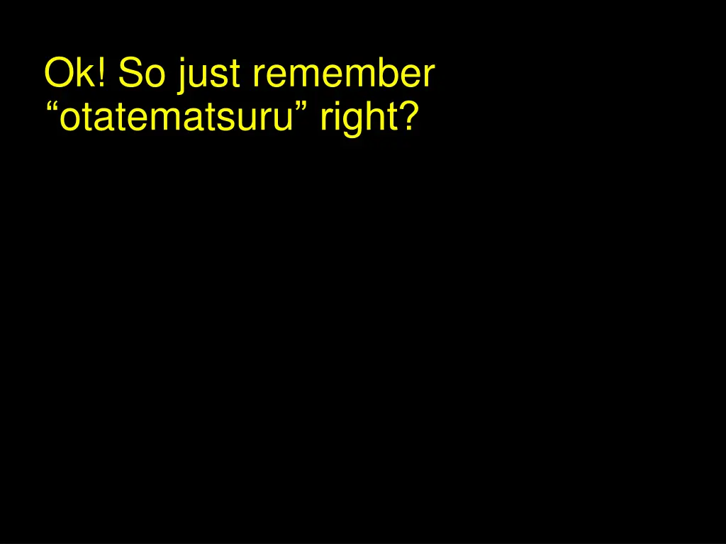 ok so just remember otatematsuru right