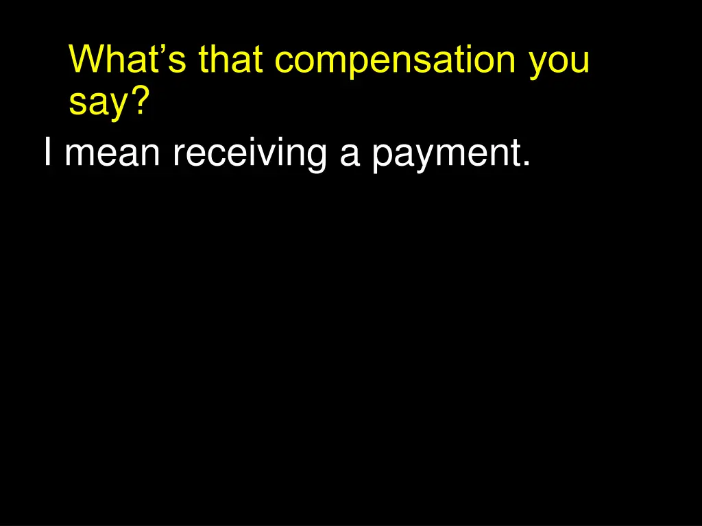 what s that compensation you say i mean receiving