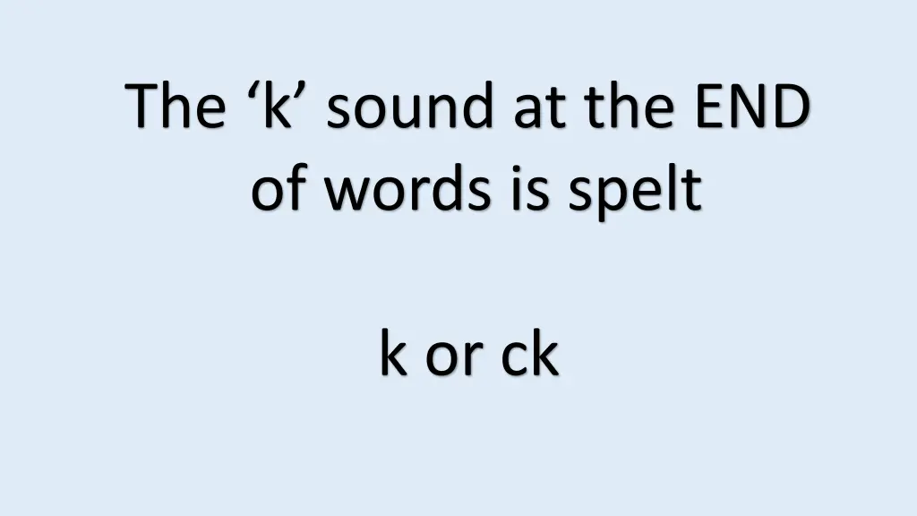 the k sound at the end of words is spelt