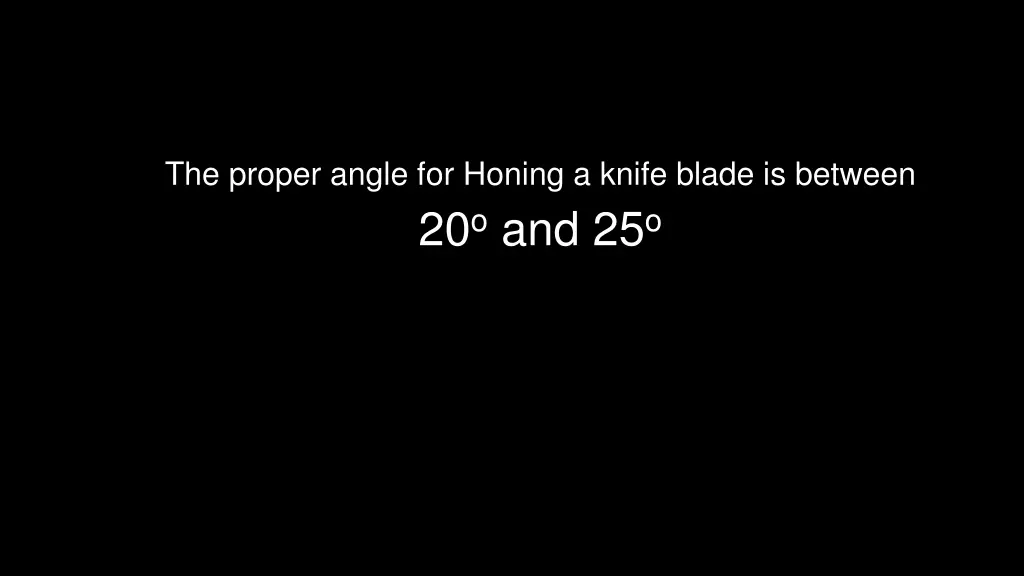 the proper angle for honing a knife blade