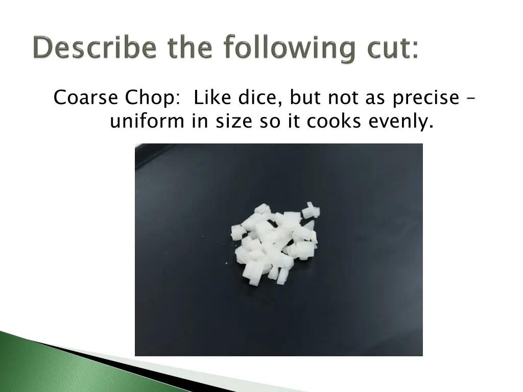 coarse chop like dice but not as precise uniform