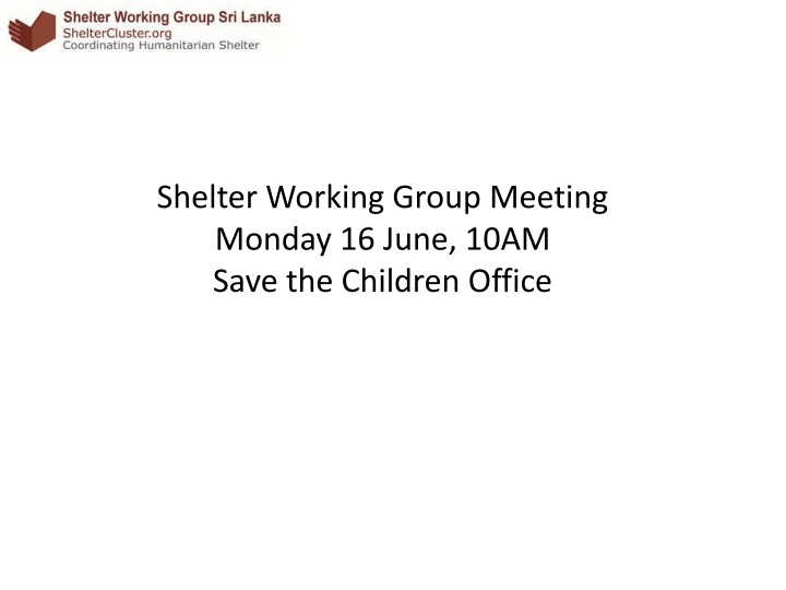 shelter working group meeting monday 16 june 10am