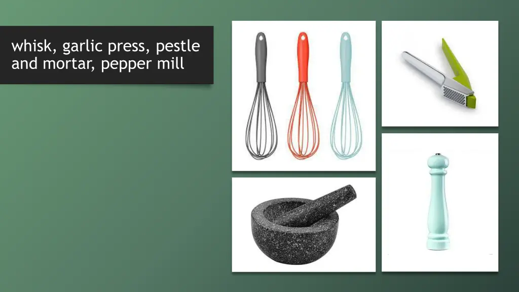 whisk garlic press pestle and mortar pepper mill