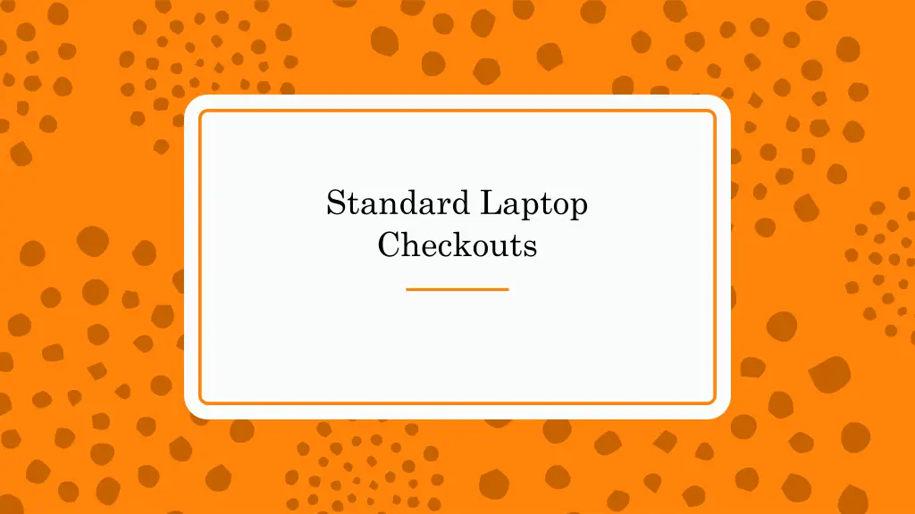 standard laptop checkouts