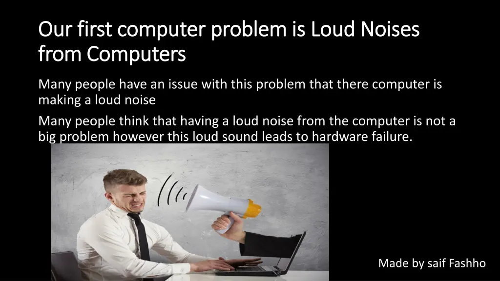 our first computer problem is loud noises