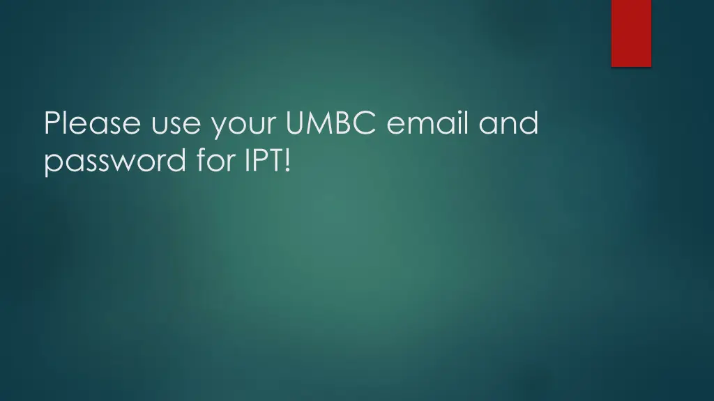 please use your umbc email and password for ipt