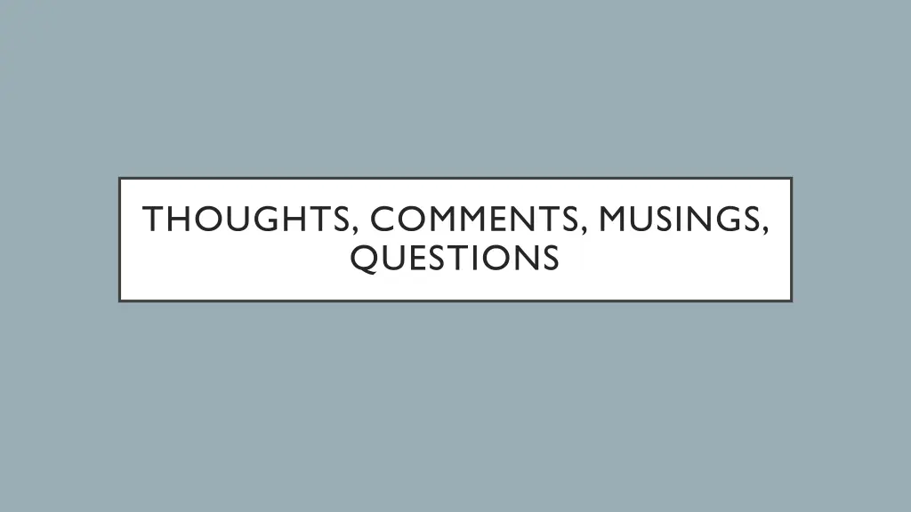 thoughts comments musings questions