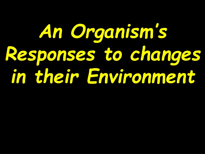 an organism s responses to changes in their