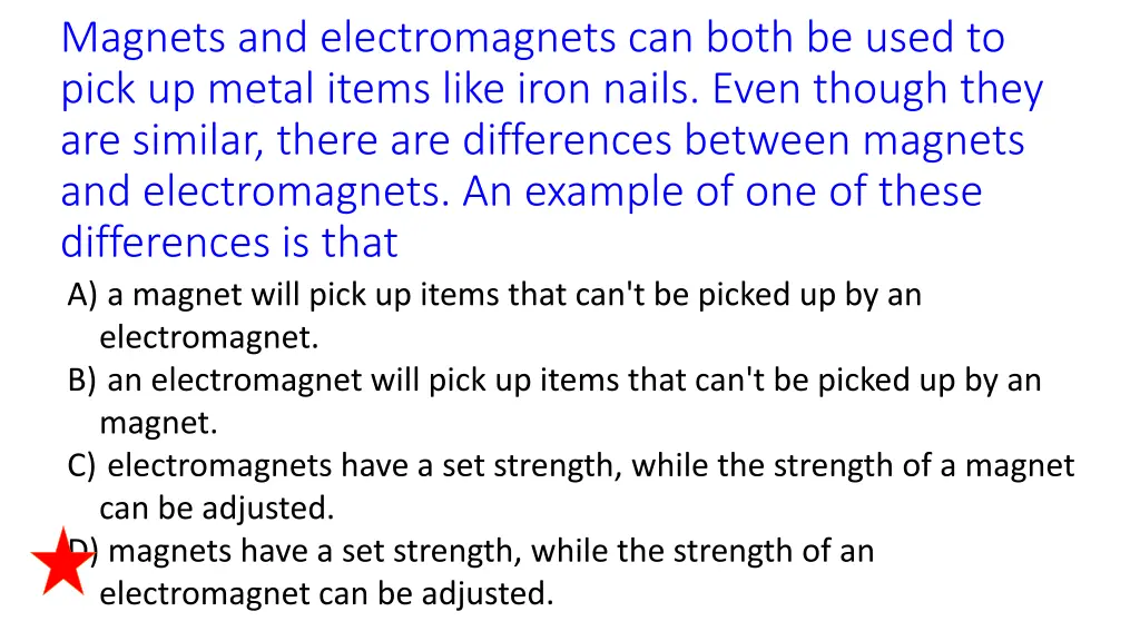 magnets and electromagnets can both be used